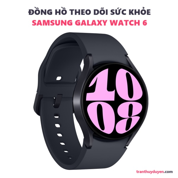 Đồng hồ sức khỏe Samsung Galaxy Watch 6